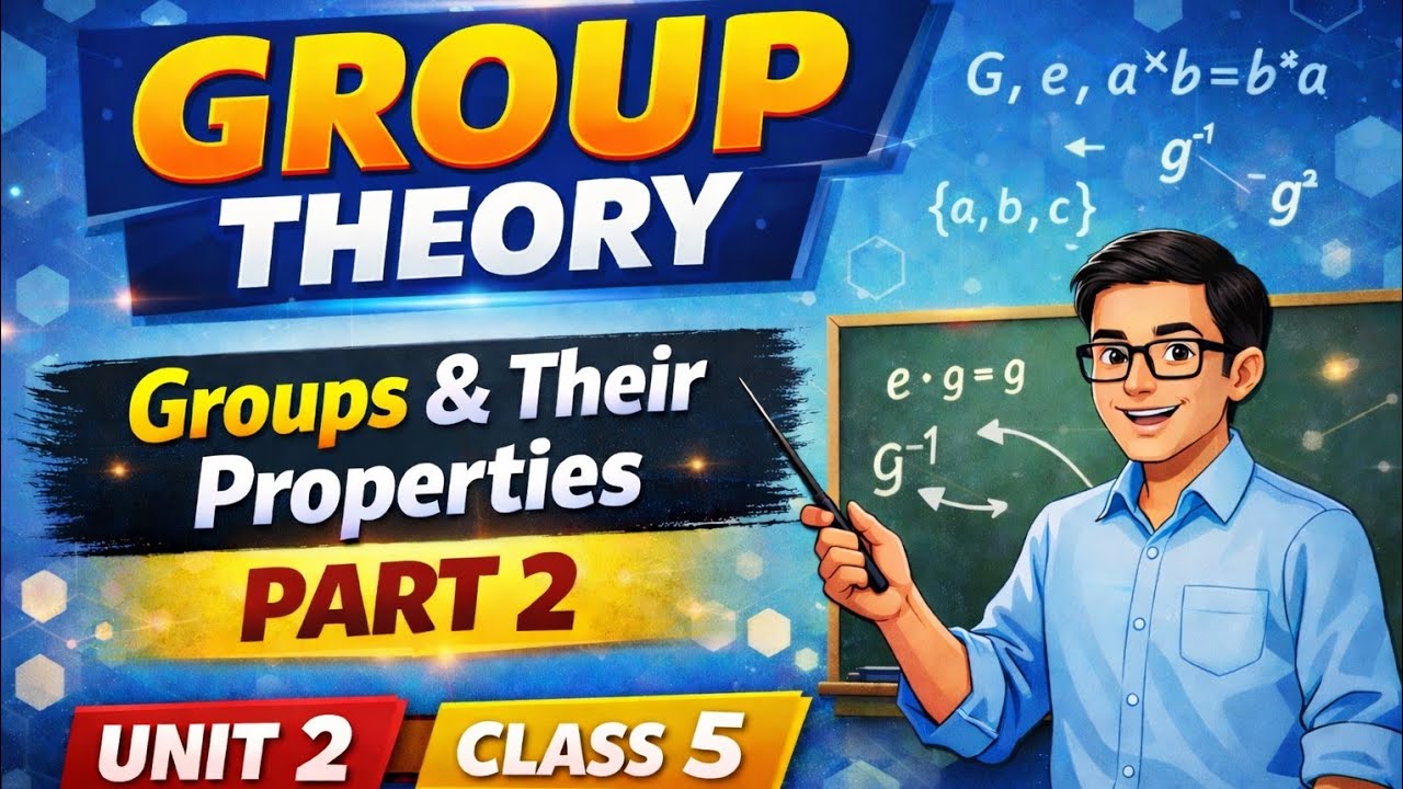 (5)Group Theory: Groups & Properties | Unit 2 Part 2 | Class 5