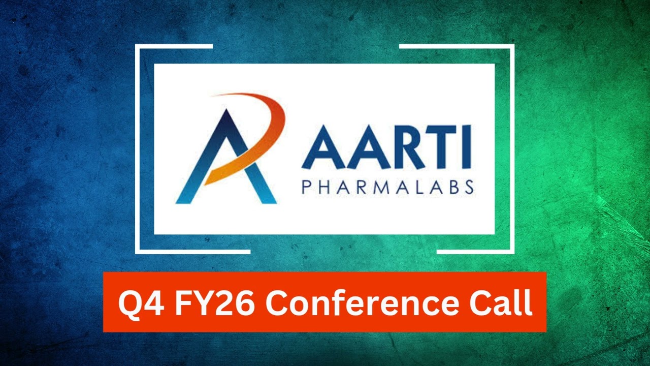Aarti Pharmalabs Q4 FY26 Concall: Revenue Improves, Margins Expand & FY27 Outlook