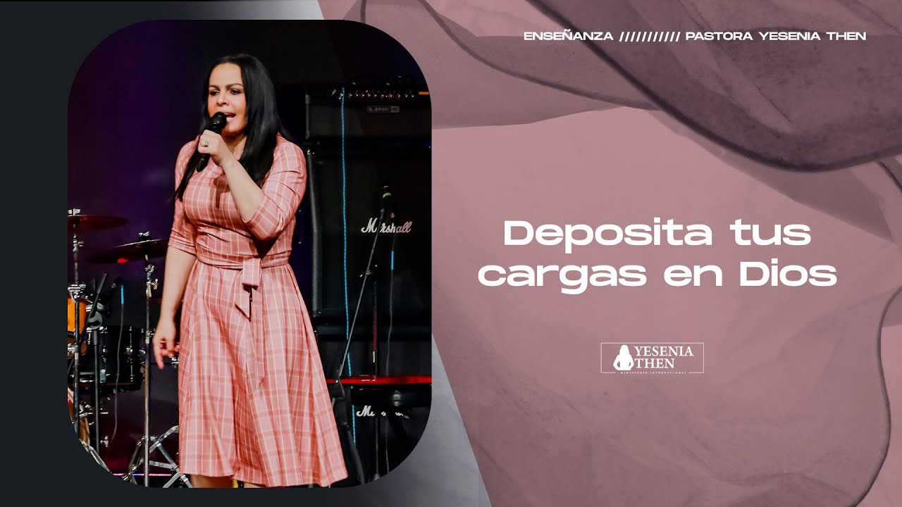 DEPOSITA TUS CARGAS EN DIOS &rsaquo; &rsaquo; &bull; Pastora Yesenia Then