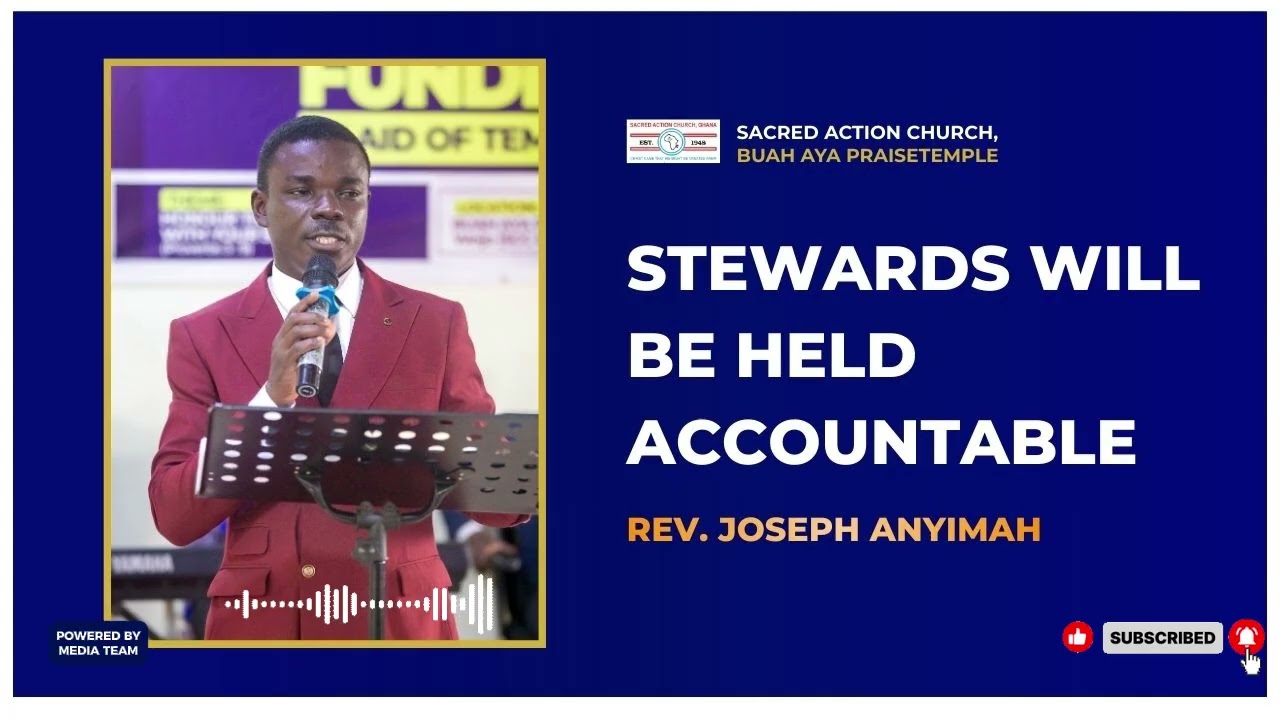 || STEWARDS WILL BE HELD ACCOUNTABLE BY REV. JOSEPH ANYIMAH ||