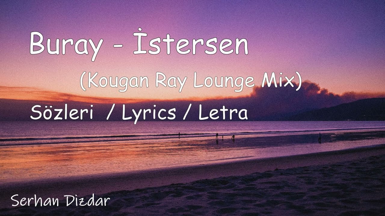 Buray - İstersen (Sözleri / Lyrics / Letra) - (Kougan Ray Lounge Mix)