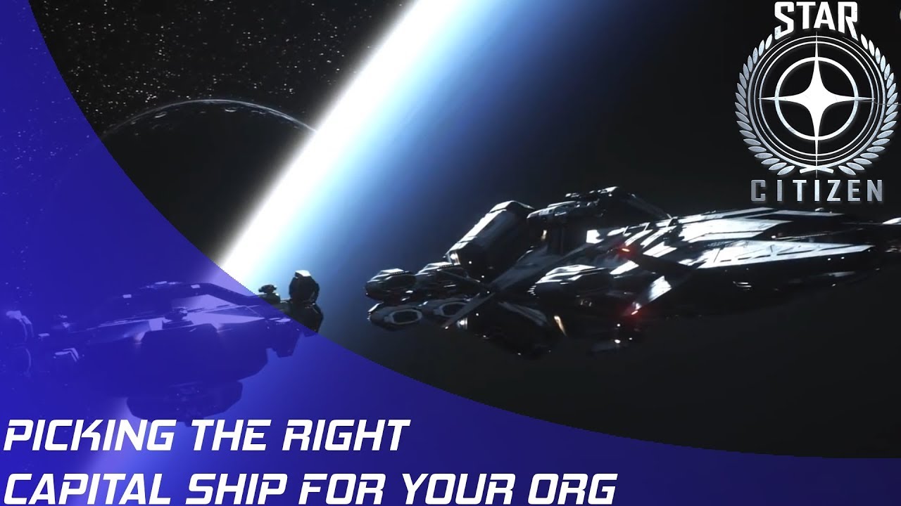 Star Citizen: Picking the right Capital Ship!