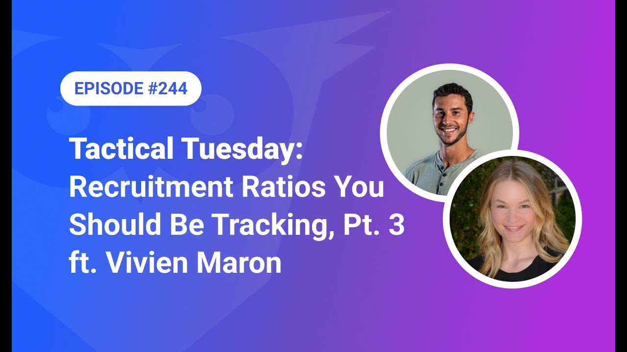 244: Tactical Tuesday - Recruitment Ratios You Should Be Tracking, Pt. 3 ft. Vivien Maron