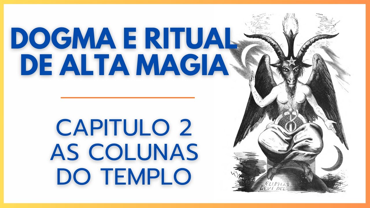 Dogma e ritual de alta magia capítulo 2 - As colunas do templo, a polaridade e a magia sexual