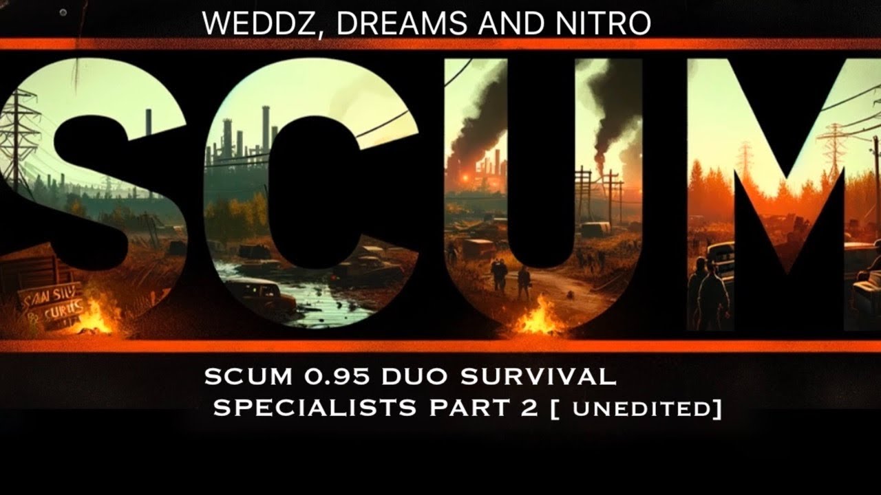 SCUM 0.95 DUO SURVIVAL SPECIALISTS PART 2  [ unedited]