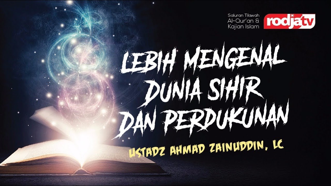 Ceramah Agama Islam: Lebih Mengenal Dunia Sihir dan Perdukunan (Ustadz Ahmad Zainuddin, Lc.)