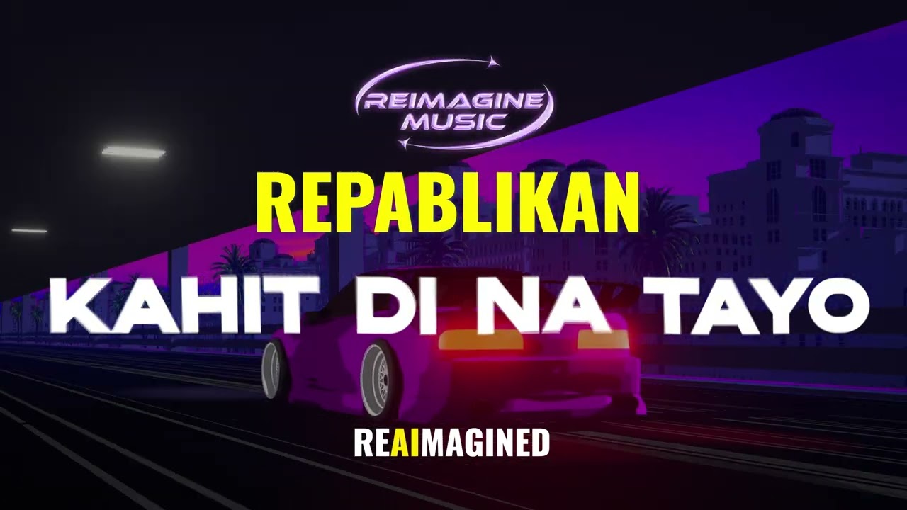 KAHIT DI NA TAYO - REPABLIKAN REIMAGINED