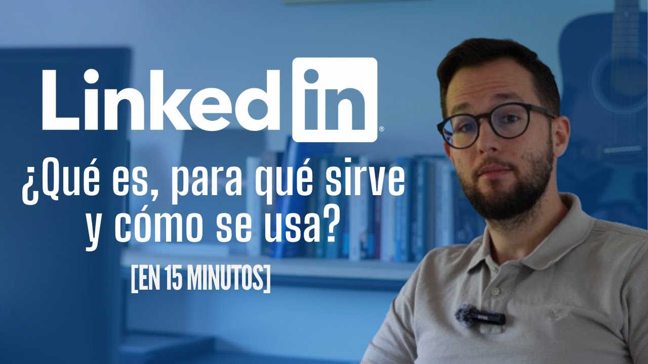 LINKEDIN - ¿Qué es Linkedin, para qué sirve y cómo funciona? [En solo 15 minutos]
