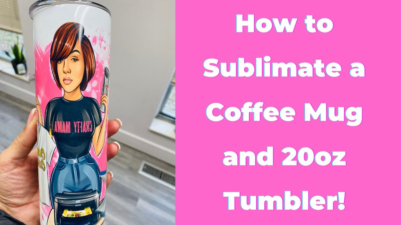 SUBLIMATION: How to sublimate a Coffee Mug and Tumbler