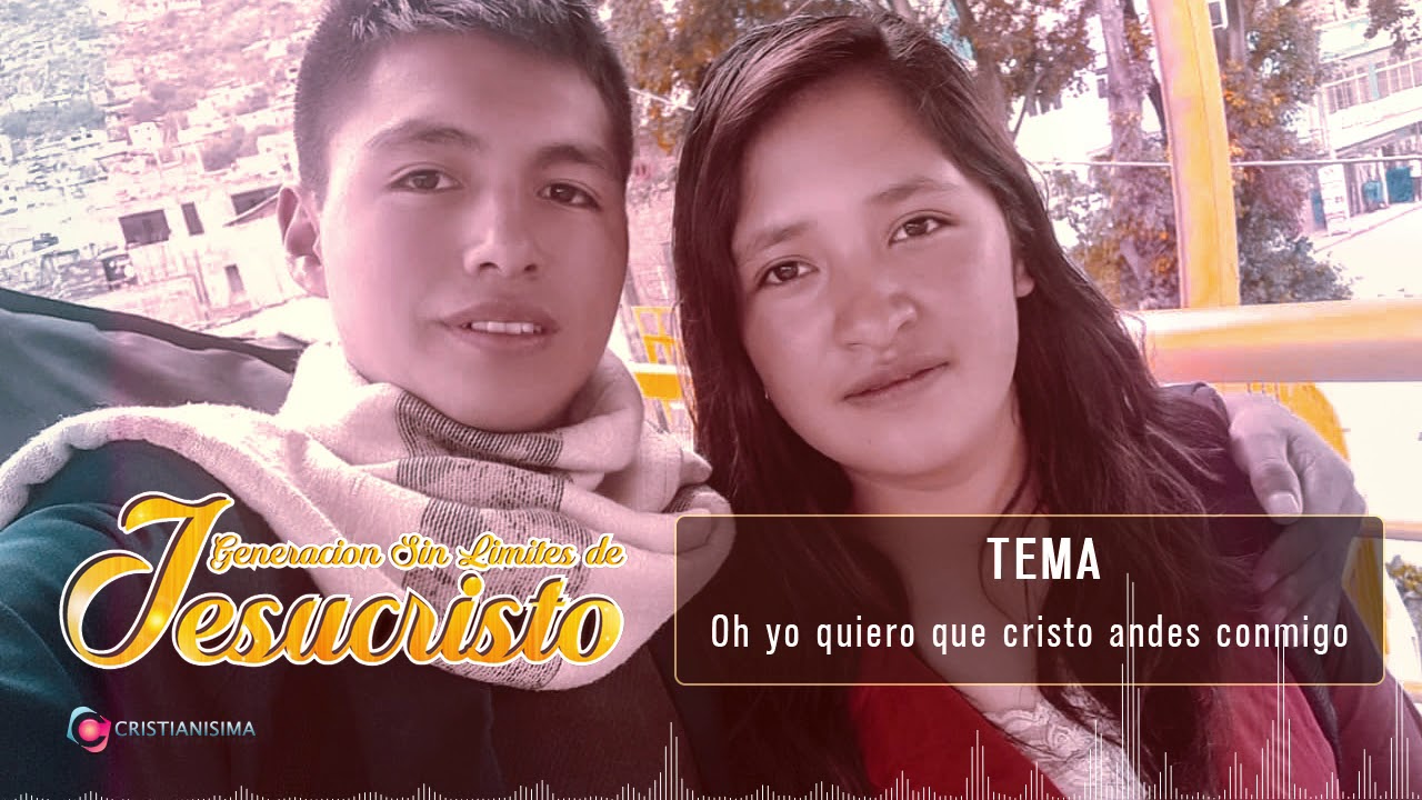 Generación sin límites de Jesucristo ✦ Oh yo quiero que Cristo andes conmigo │2020