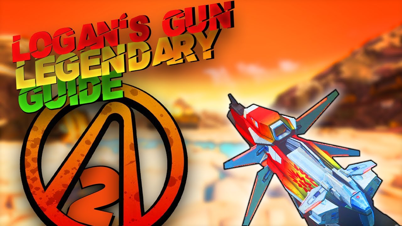 BORDERLANDS 2 THE ONLY *LOGAN'S GUN* GUIDE YOU WILL NEED