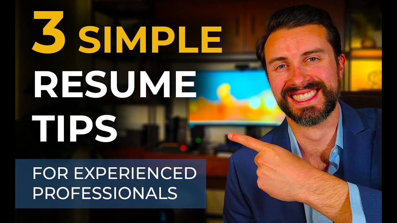 3 SIMPLE Resume Writing Tips for Experienced Professionals
