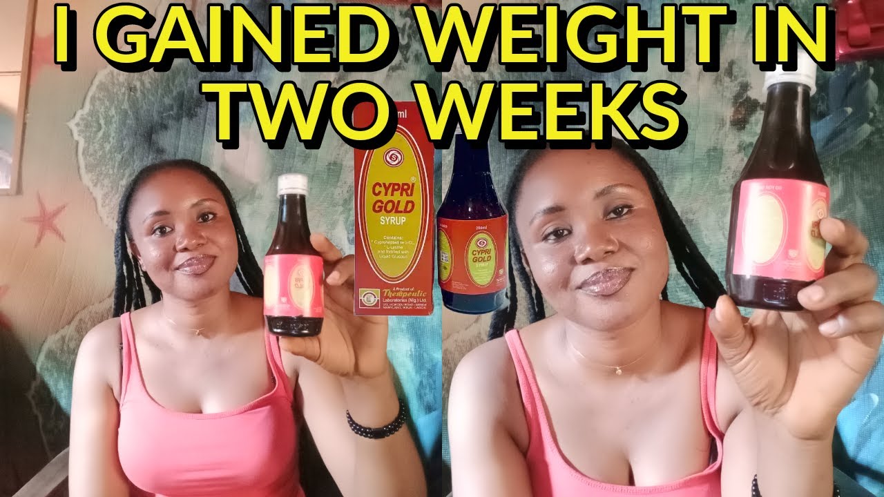 How I GAINED WEIGHT in Two Weeks with CYPRI GOLD SYRUP/it's Side Effects