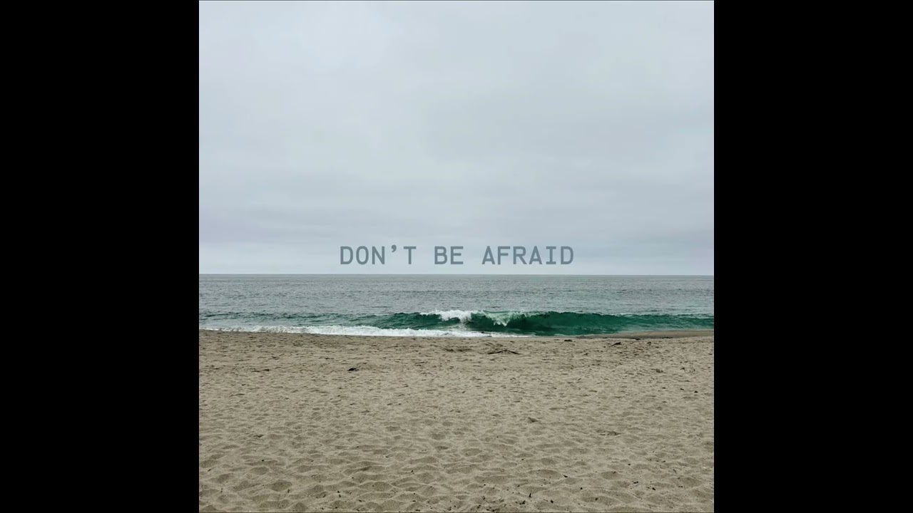 Don’t Be Afraid