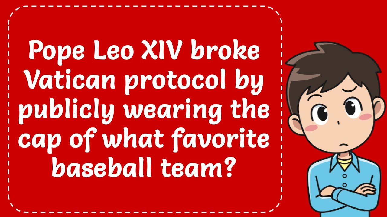 Pope Leo XIV broke Vatican protocol by wearing the cap of what favorite baseball team?