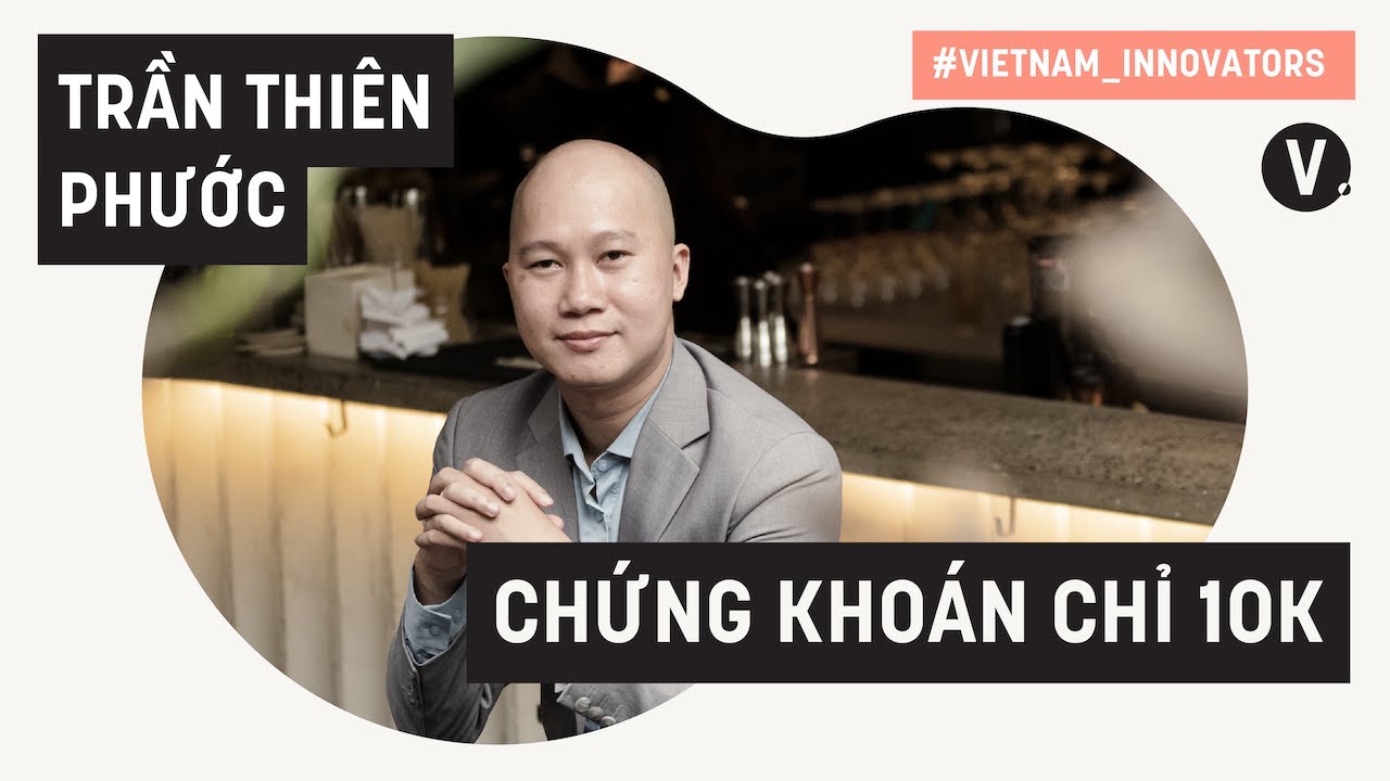 Đầu tư chứng khoán từ vốn nhỏ - Trần Thiên Phước, CEO Anfin | Vietnam Innovators VN S2EP23