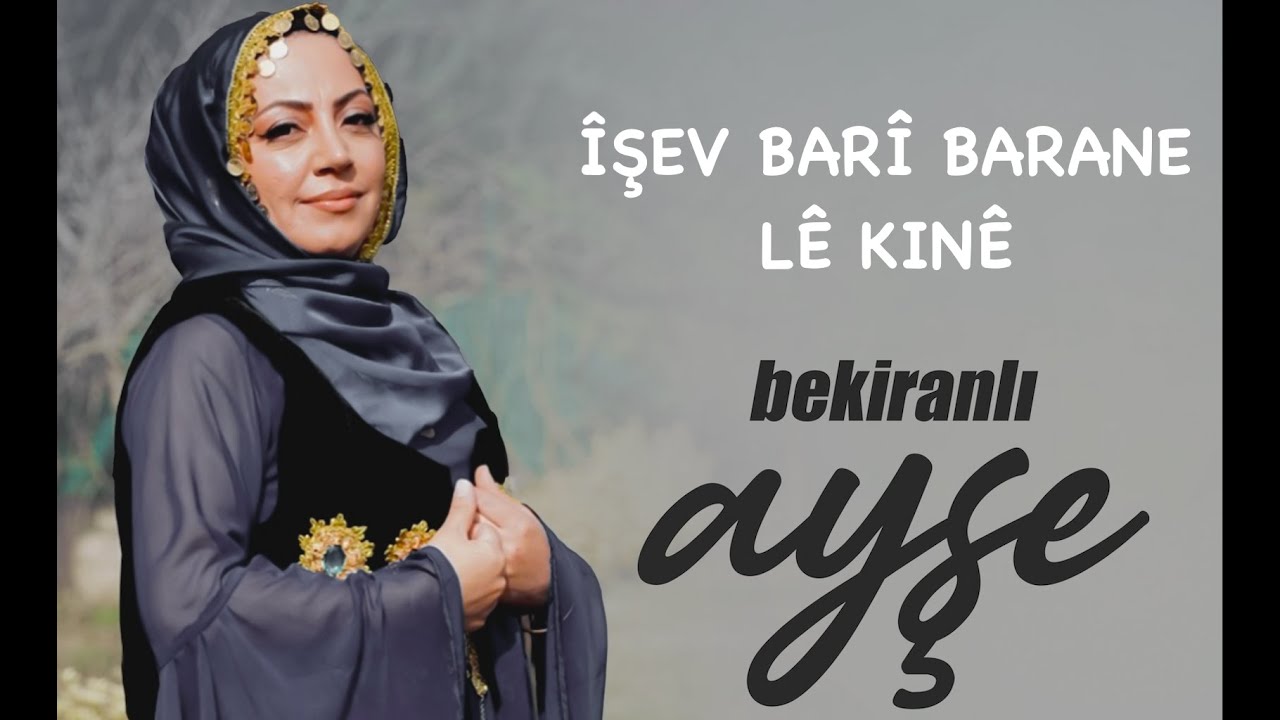 BEKİRANLI AYŞE - POTPORÎ (ÎŞEV BARÎ BARANE / LÊ KINÊ)