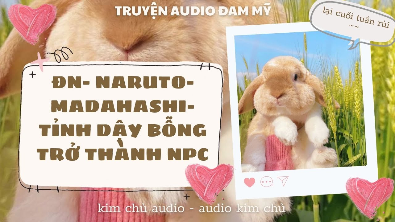 [ AUDIO ] [ĐN NARUTO]  [MADAHASHI ]  TỈNH DẬY BỖNG TRỞ THÀNH NPC