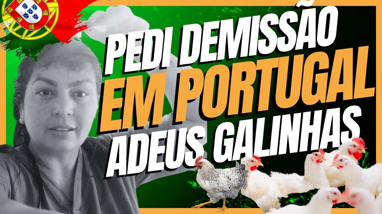 Pedi Demissão em Portugal: Adeus Galinhas / ODEIO FOFOCAS