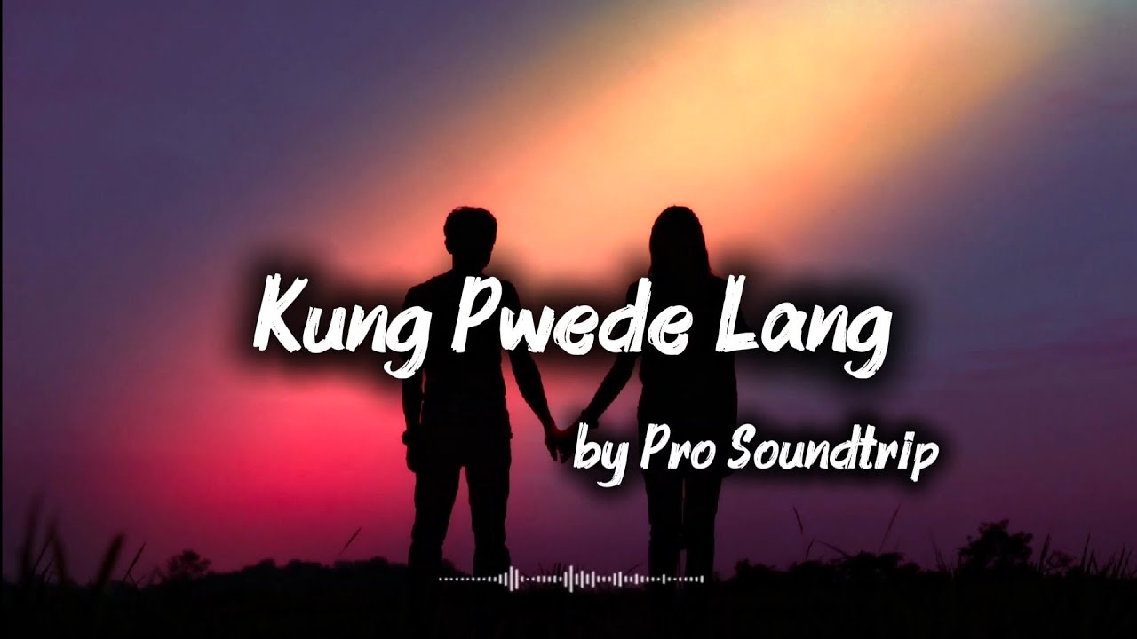 Pro Soundtrip - Kung Pwede Lang | Love Song | OPM | Sad Song
