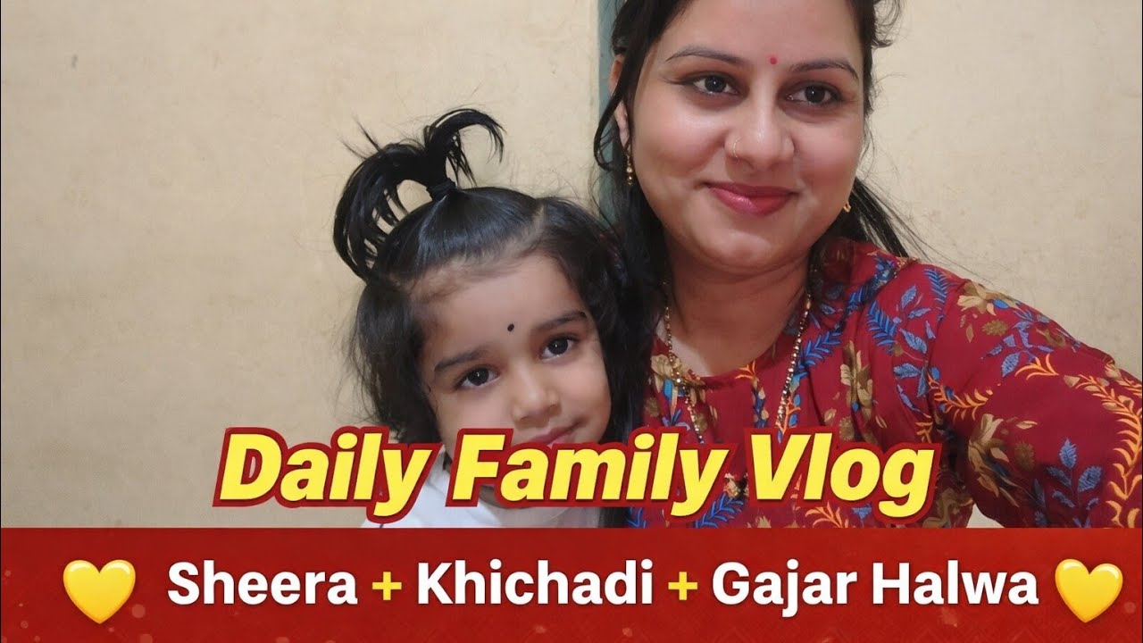 “Aaj Sheera, Khichadi Ani Gajaracha Halwa Banvla | Daily Family Vlogs 😋”“3 Easy Recipes In One Day😋