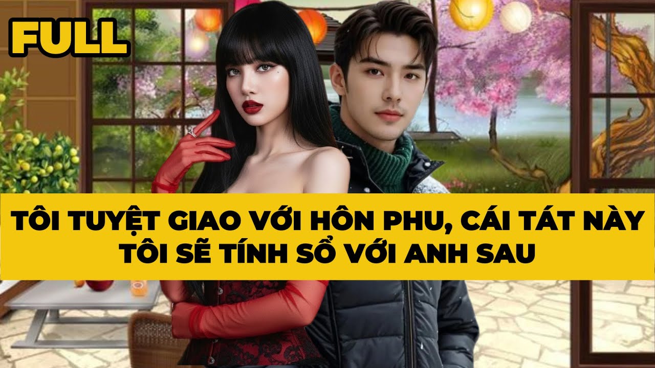 TÔI TUYỆT GIAO VỚI HÔN PHU, CÁI TÁT NÀY TÔI SẼ TÍNH SỔ VỚI ANH SAU | Mèo Bé Bỏng Audio