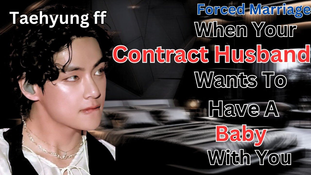Bts kth Forced Marriage When Your Contract Husband Wants To Have A Baby With You kth ffs