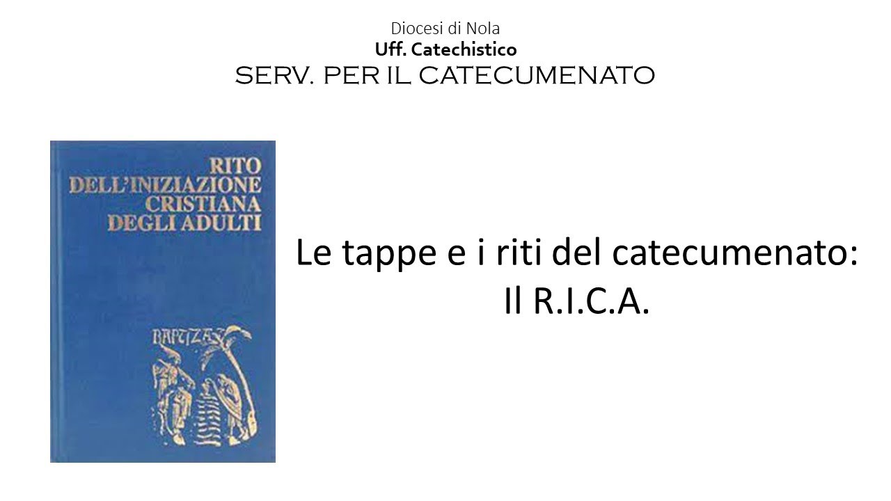 Le tappe ed i riti del catecumenato: il R.I.C.A.