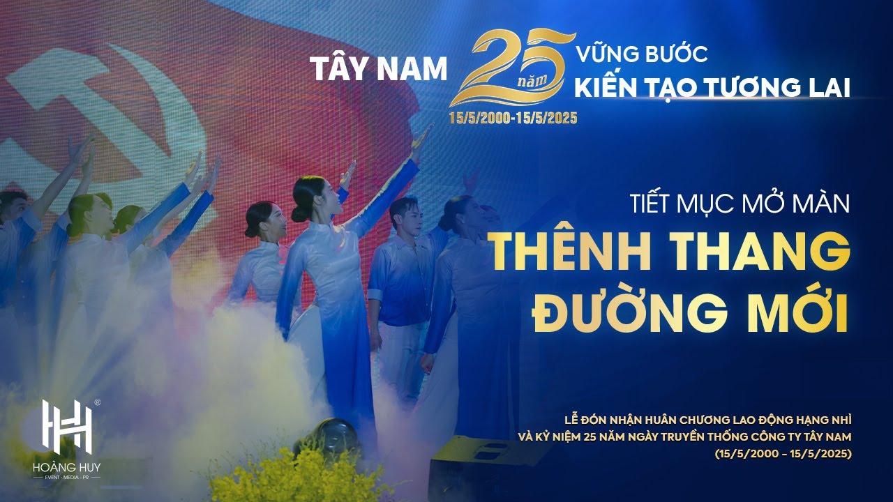 THÊNH THANG ĐƯỜNG MỚI | MỞ MÀN ẤN TƯỢNG - KỈ NIỆM 25 NĂM THÀNH LẬP CÔNG TY TÂY NAM | HOÀNG HUY MEIDA
