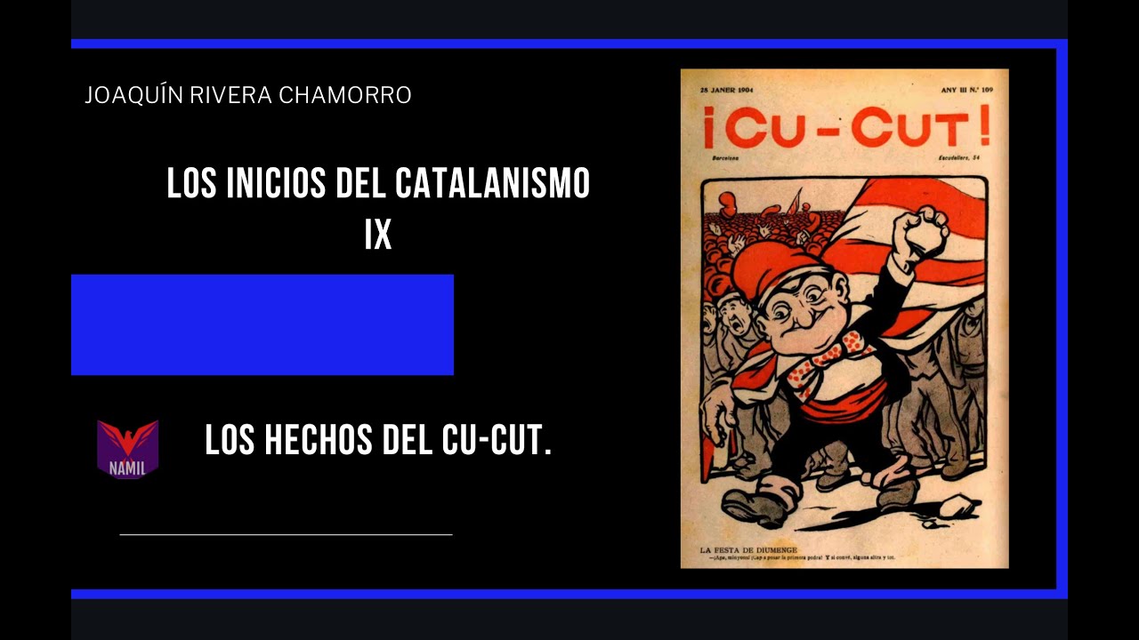HISTORIA DEL NACIONALISMO CATALÁN IX. LOS HECHOS DEL CU-CUT