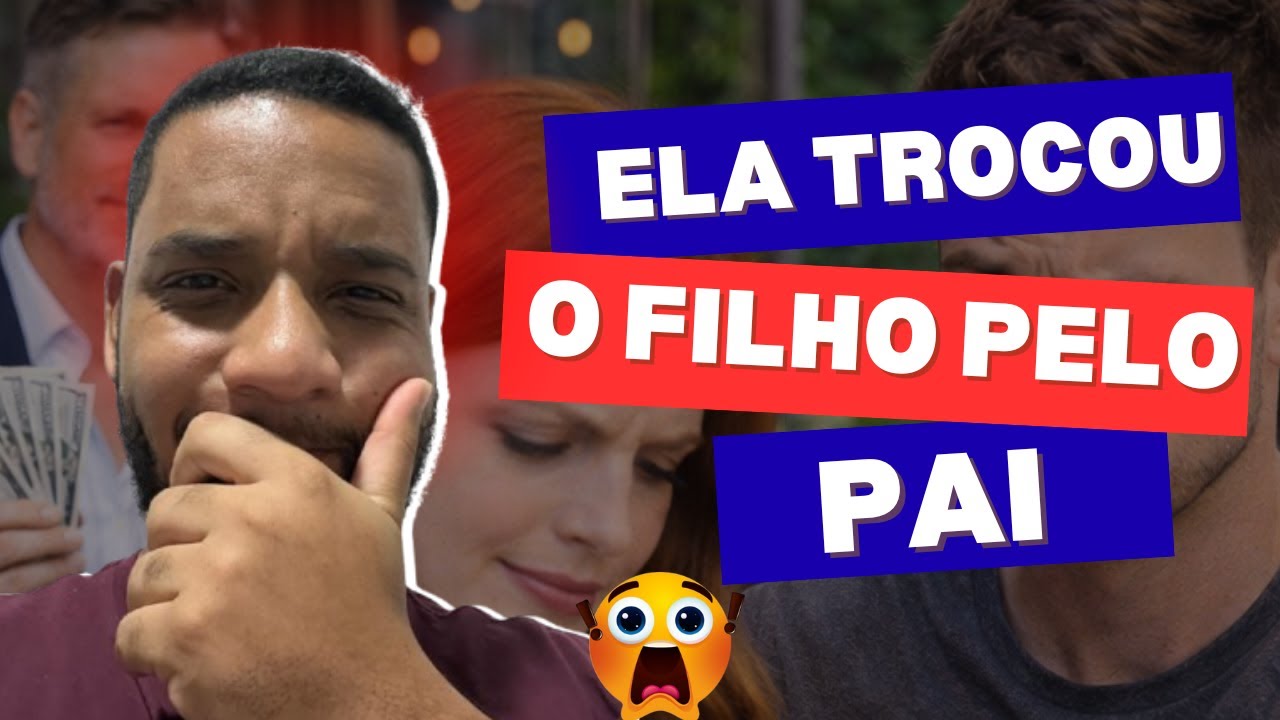 ELA TROCOU O FILHO PELO PAI - HISTÓRIA COMPLETA