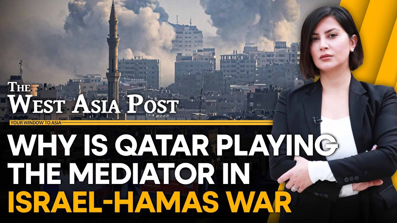 Why is Qatar playing the mediator in Israel-Hamas war?| The West Assia Post