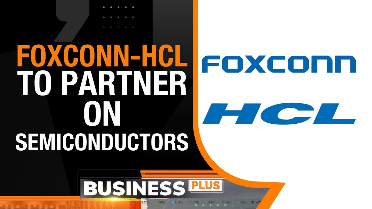 Foxconn-HCL Partnership To Establish Semiconductor Assembly, Packaging Unit In India