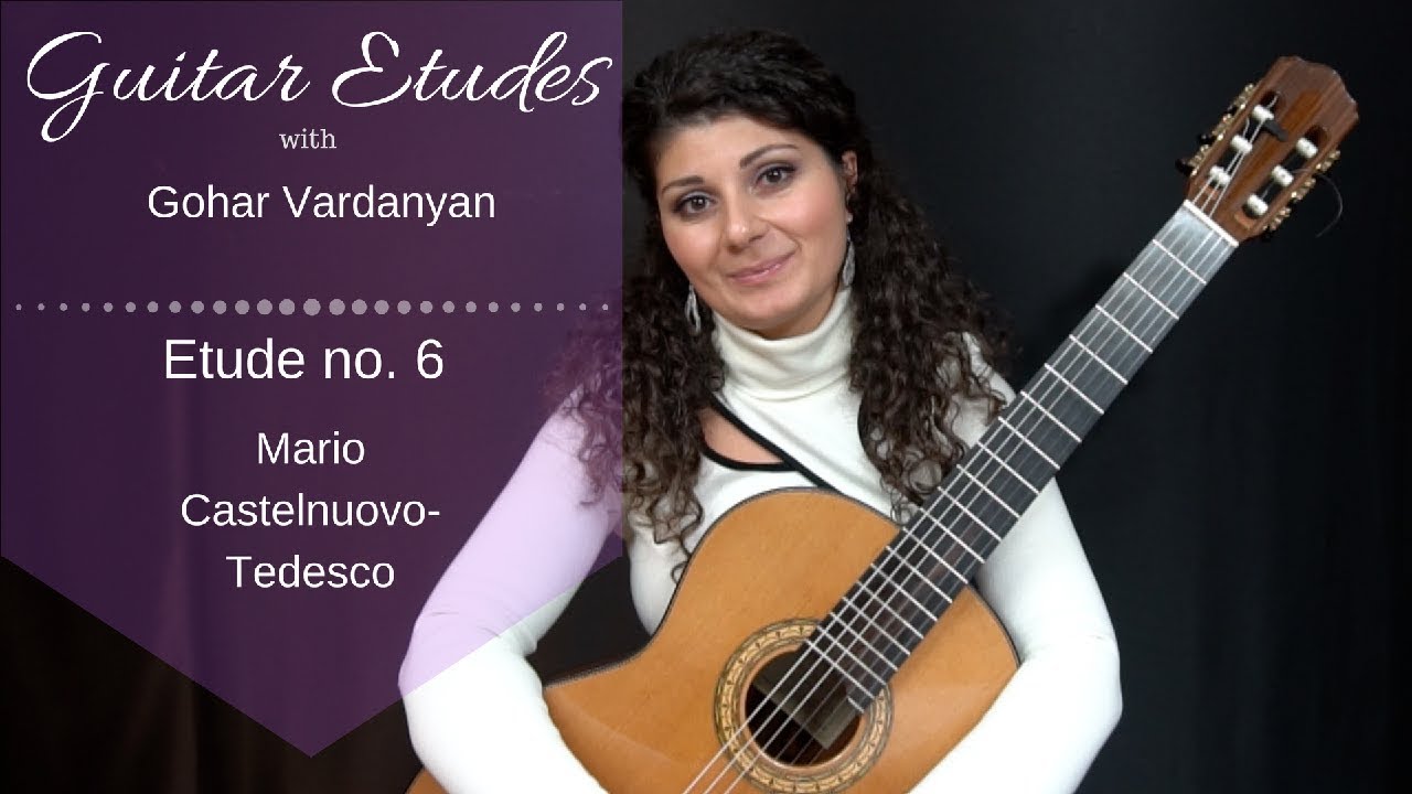 Etude no. 6 by Mario Castelnuovo-Tedesco | Guitar Etudes with Gohar Vardanyan