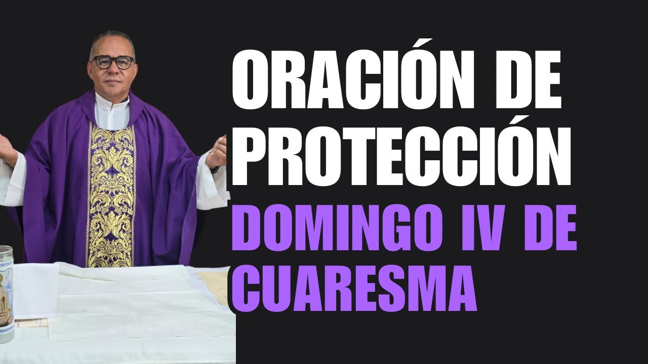 Oración de protección con el padre Juan. Hoy domingo 4to de cuaresma