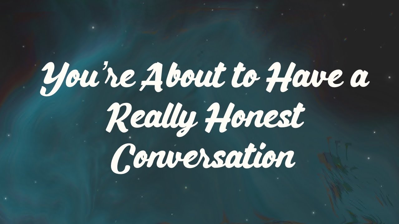 You’re About to Have a Really Honest Conversation 