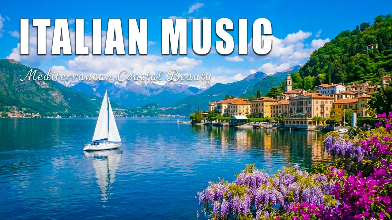 🎶 Italian Vibes & Mediterranean Music 🎶 Amalfi Coast & Lake Como 2H 4K Calm Coastal Vibes
