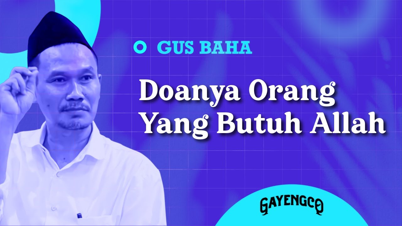 Gus Baha: Doanya Orang Yang Butuh Allah