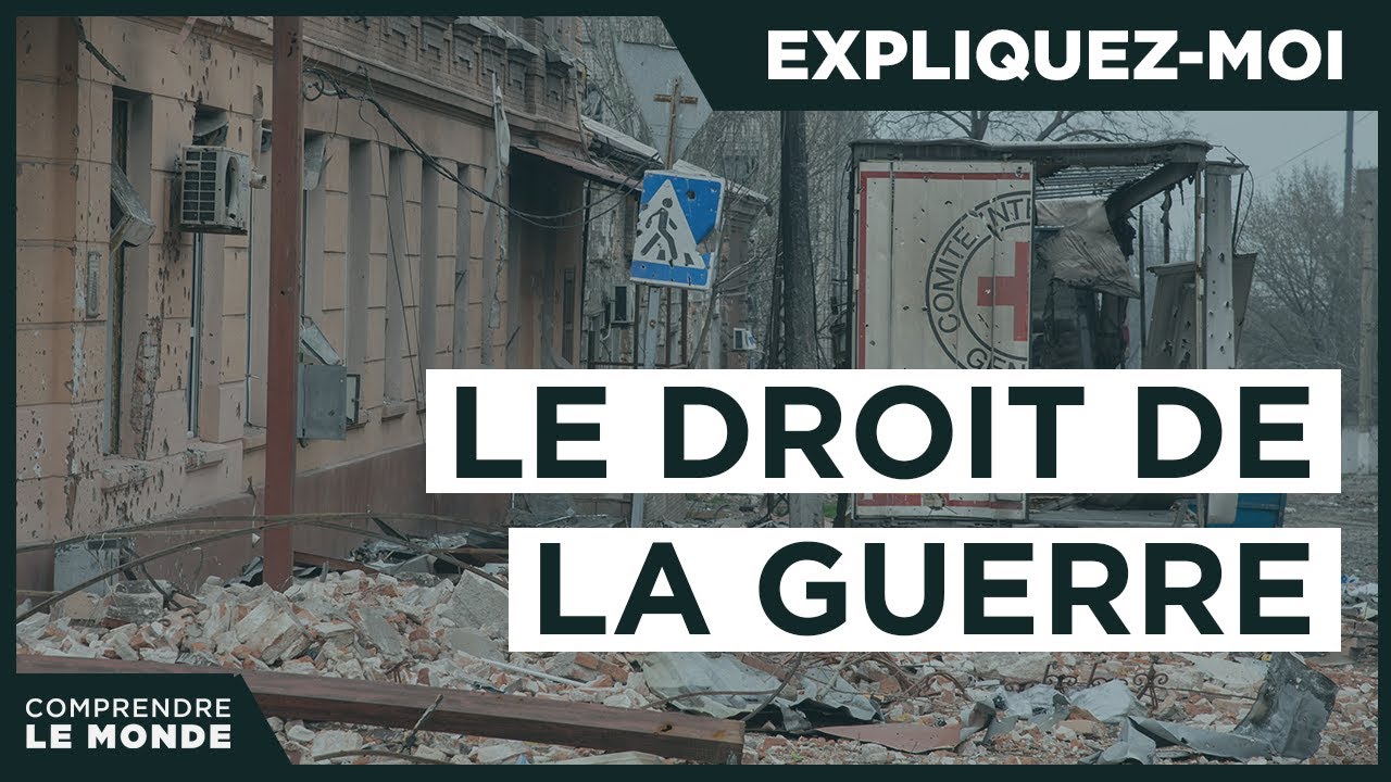 Le droit de la guerre | Expliquez-moi...
