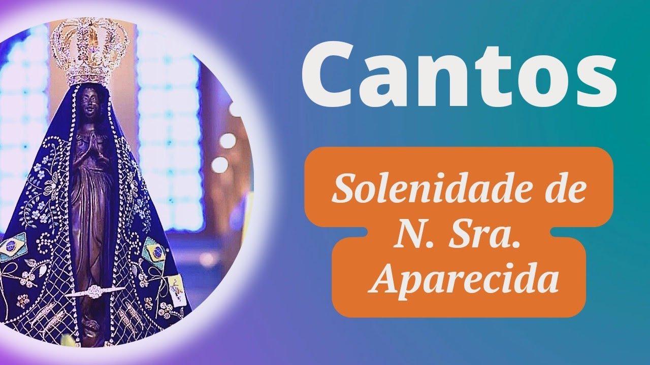 Cantos para a Solenidade de Nossa Senhora Aparecida - 12/10/2022