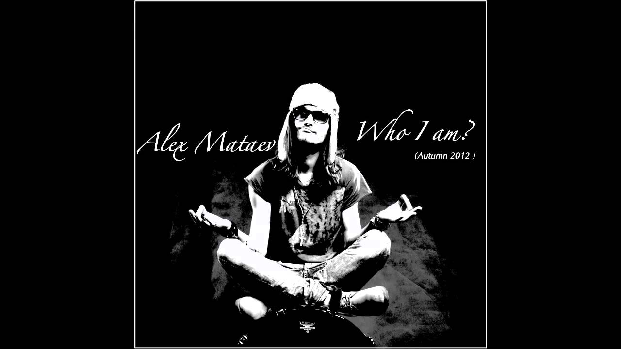 Alex Mataev - Who I am? (studio version)