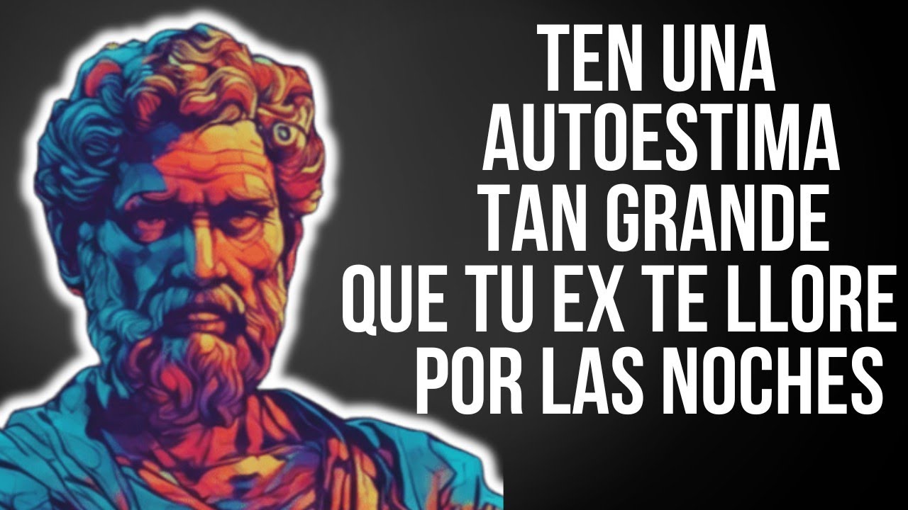 10 Claves ESTOICAS Para Una AUTOESTIMA Indestructible | ESTOICISMO
