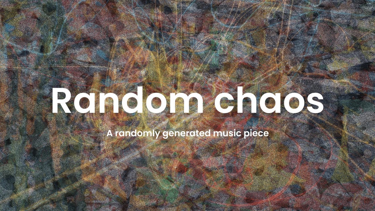 🎵  ℝ𝕒𝕟𝕕𝕠𝕞 𝕔𝕙𝕒𝕠𝕤 🎵 , a randomly generated music piece.