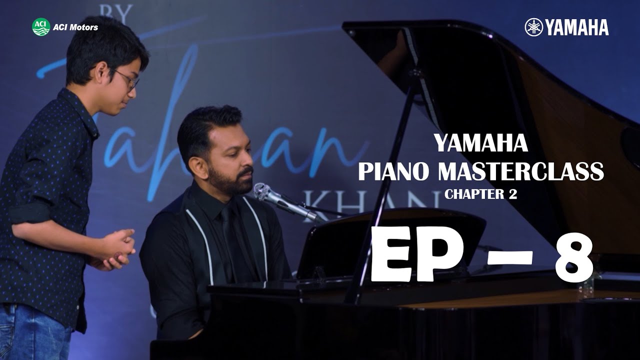 Episode 8 | FAN SONG 1 | Yamaha Piano Masterclass by Tahsan Chapter 2