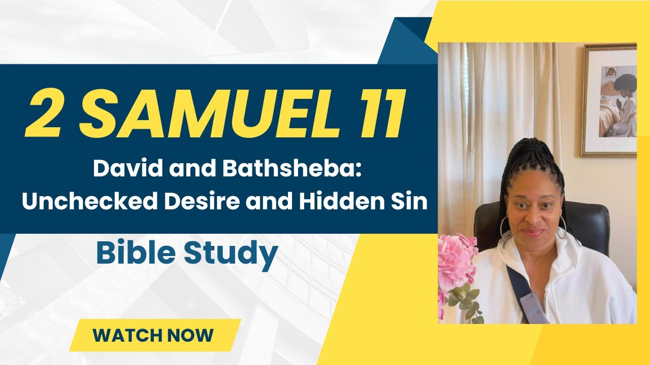 2 Samuel 11: David and Bathsheba: Unchecked Desire and Hidden Sin