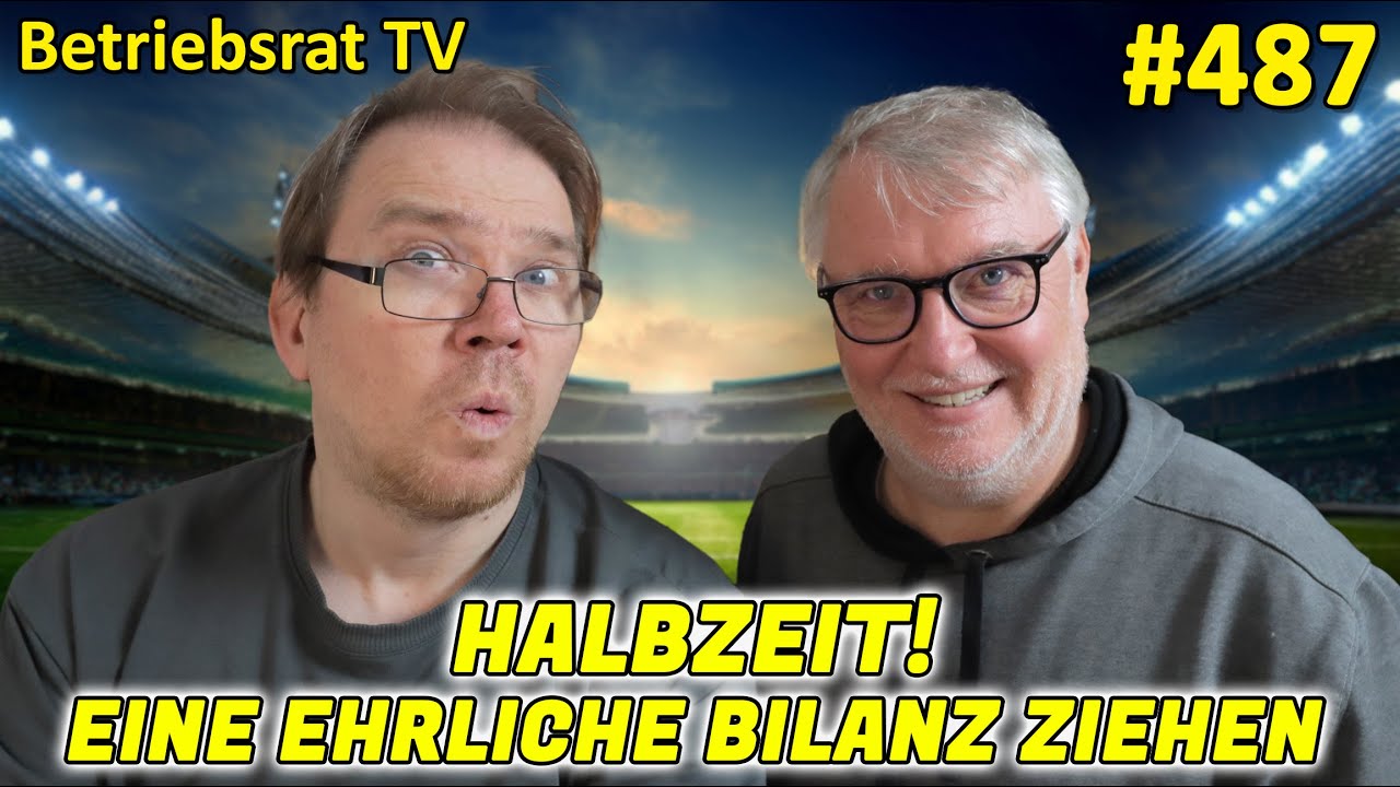 Halbzeit! Eine ehrliche Bilanz ziehen - Betriebsrat TV (Folge 487)