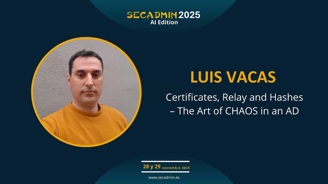 SecAdmin 2025 | Certificates, Relay and Hashes – The Art of CHAOS in an AD | Luis Vacas