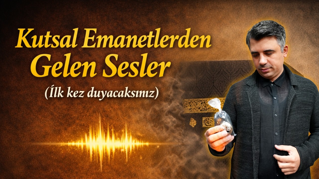 Kutsal Emanetlerden Gelen Sesler (İlk kez duyacaksınız) - Abdullah Yuyucu