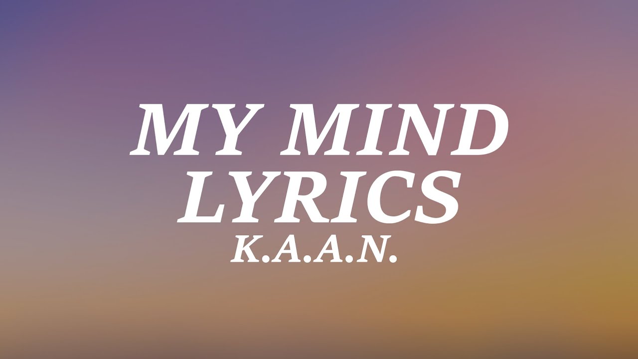 K.A.A.N. - My Mind (Lyrics)