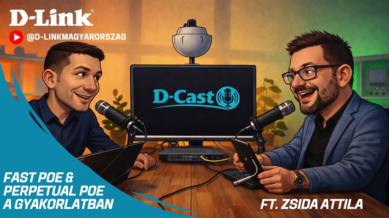 D-Link Perpetual PoE és Fast PoE megoldások a gyakorlatban | Zsida Attila | D-Link D-Cast epizód #1